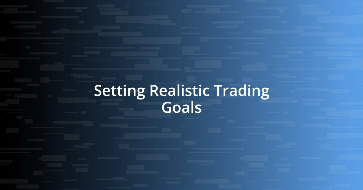 Setting Realistic Trading Goals