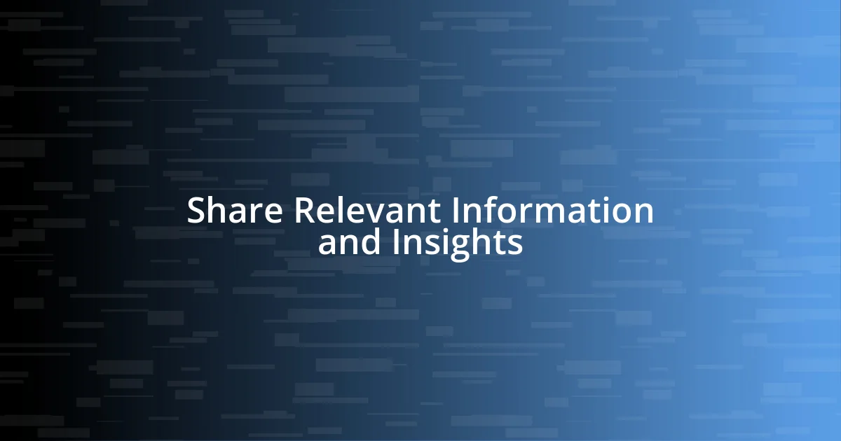 Share Relevant Information and Insights