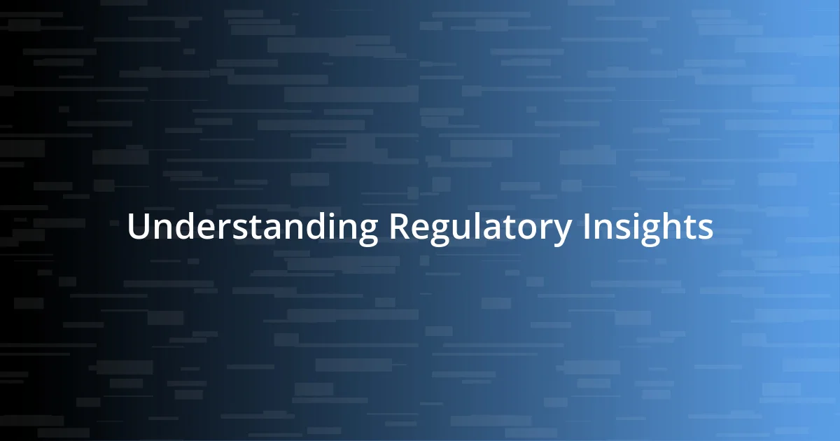 Understanding Regulatory Insights