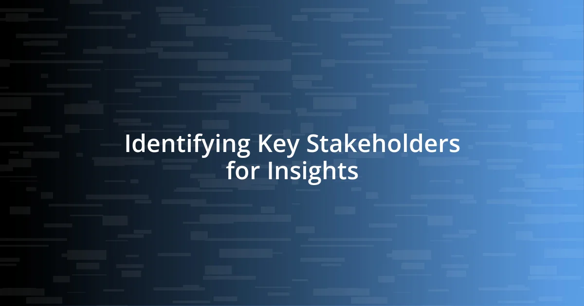 Identifying Key Stakeholders for Insights