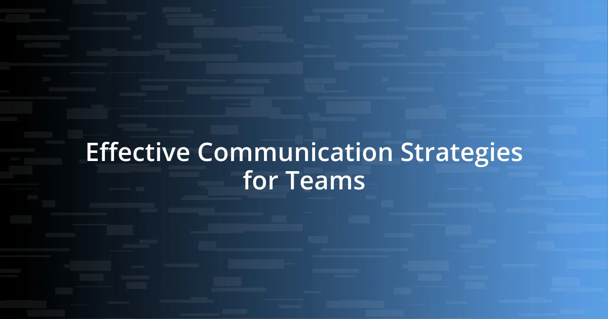 Effective Communication Strategies for Teams