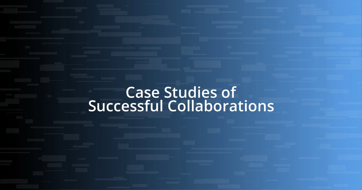 Case Studies of Successful Collaborations