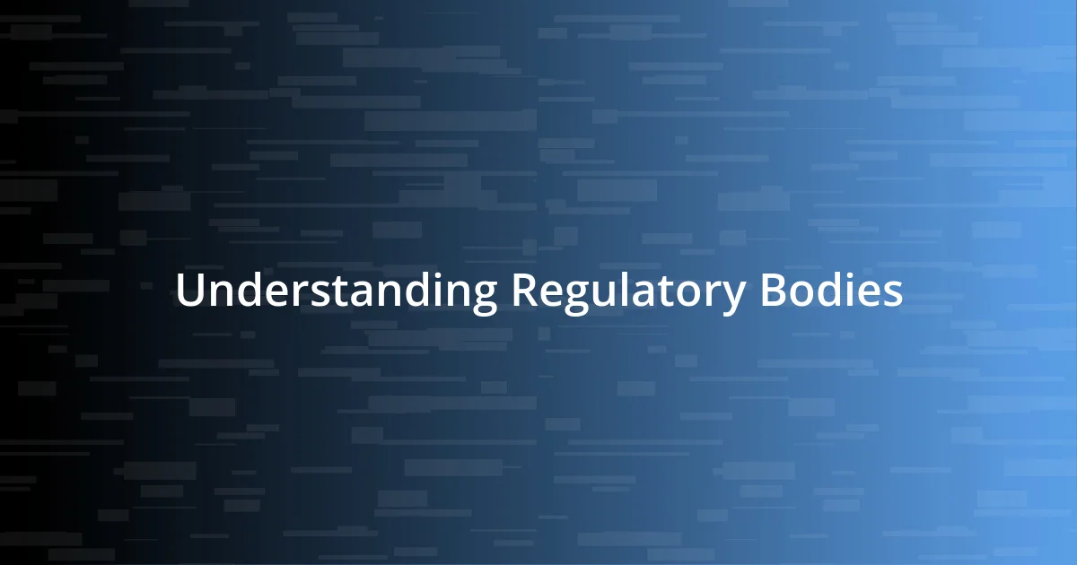 Understanding Regulatory Bodies