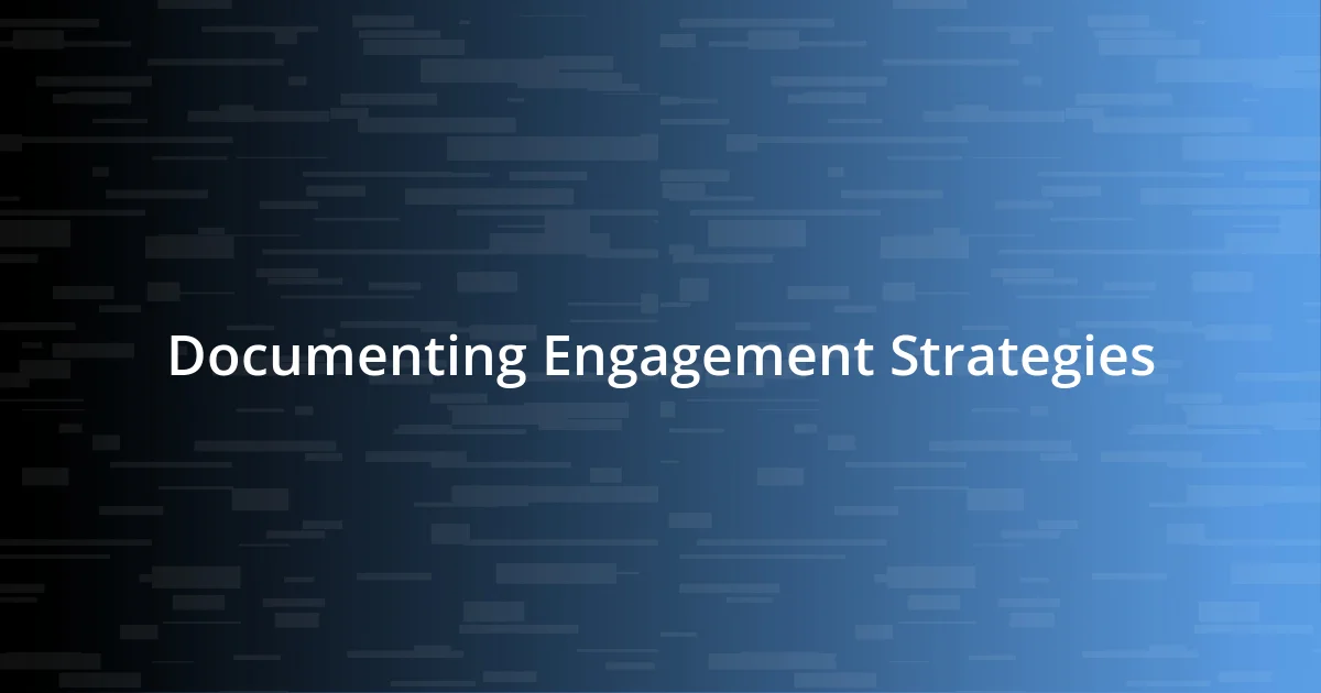 Documenting Engagement Strategies