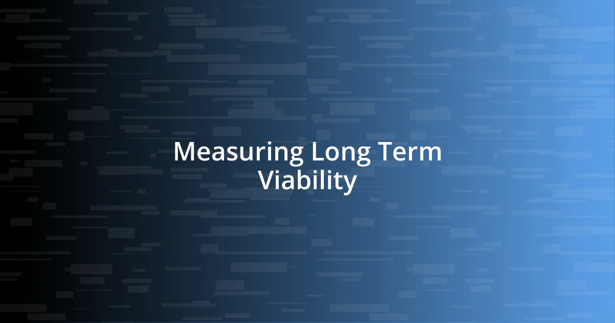 Measuring Long Term Viability