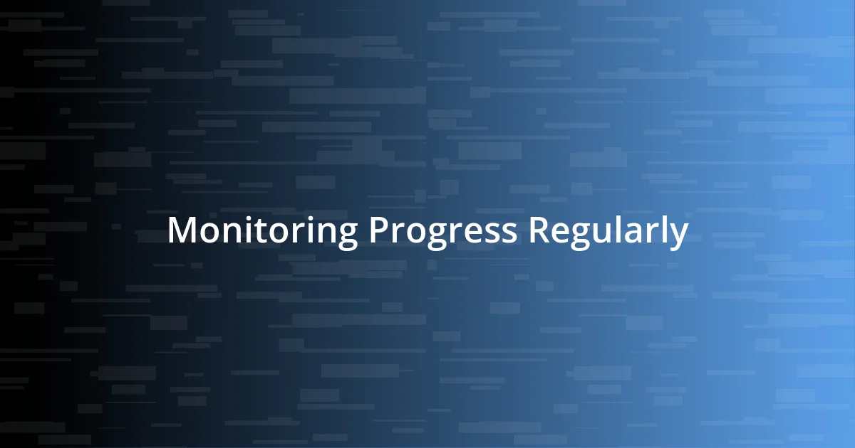 Monitoring Progress Regularly