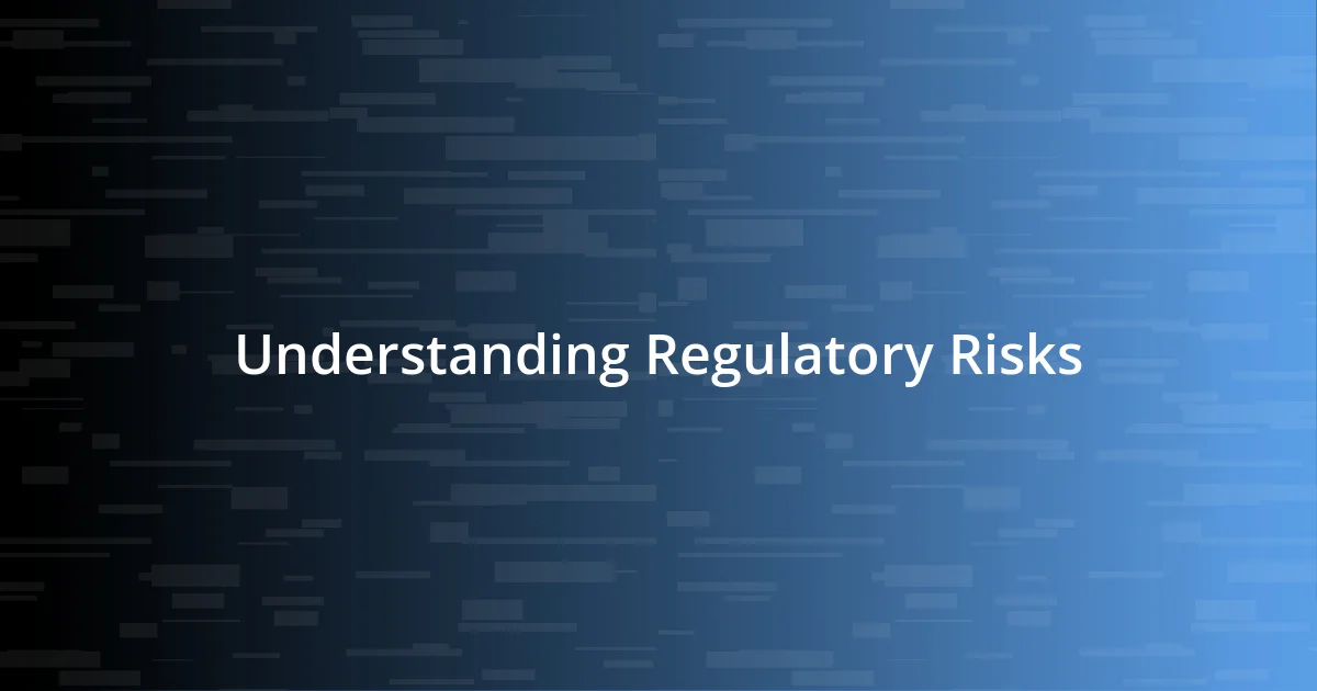 Understanding Regulatory Risks