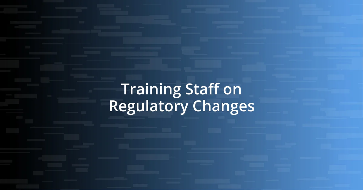 Training Staff on Regulatory Changes