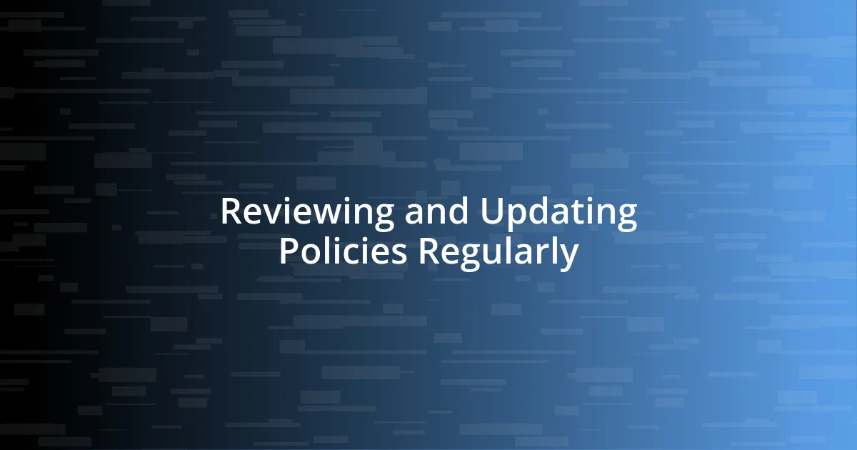 Reviewing and Updating Policies Regularly