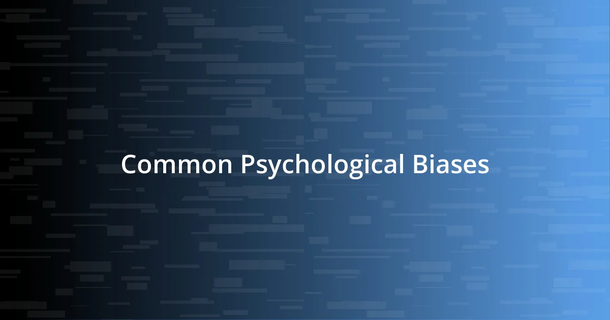 Common Psychological Biases