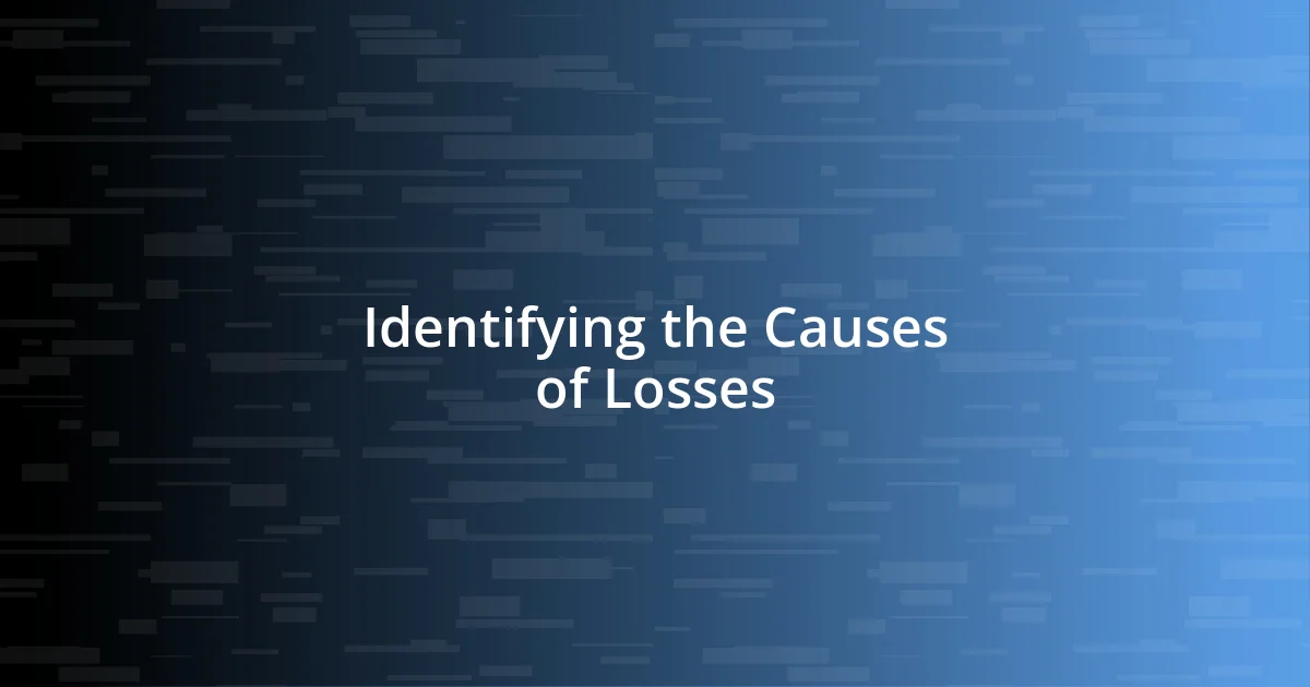 Identifying the Causes of Losses