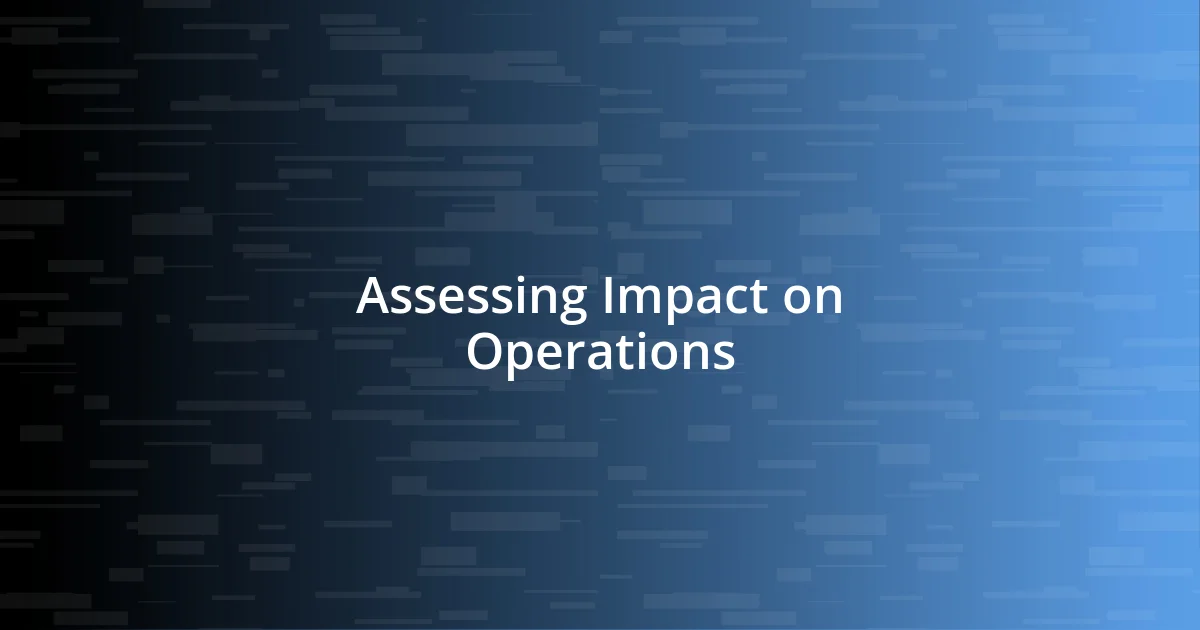 Assessing Impact on Operations