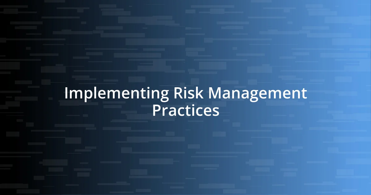 Implementing Risk Management Practices