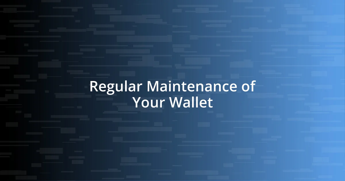 Regular Maintenance of Your Wallet