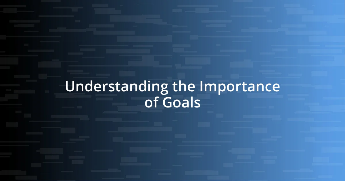 Understanding the Importance of Goals