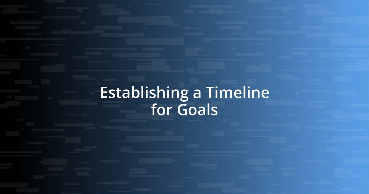 Establishing a Timeline for Goals