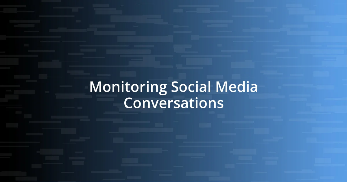 Monitoring Social Media Conversations