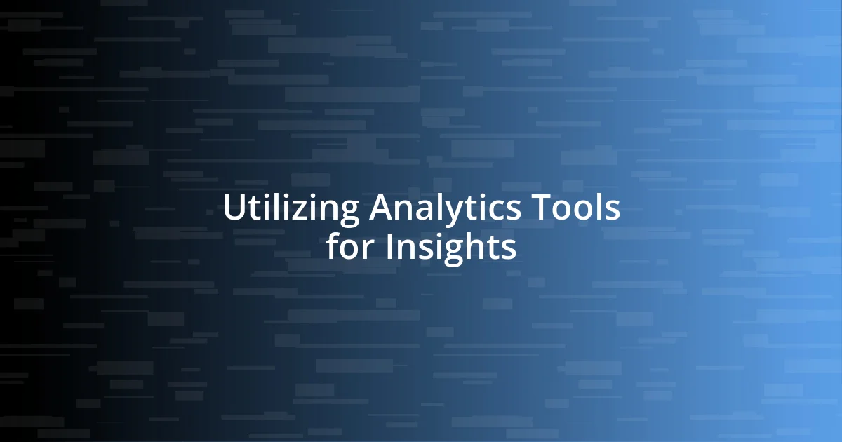 Utilizing Analytics Tools for Insights