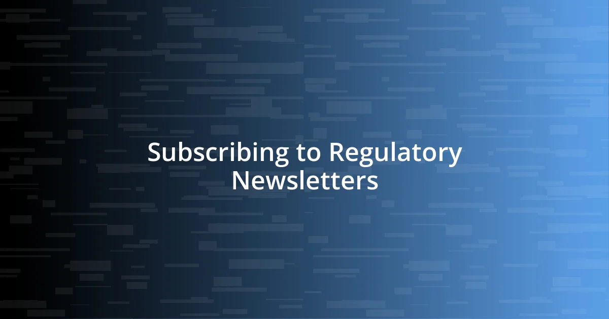 Subscribing to Regulatory Newsletters