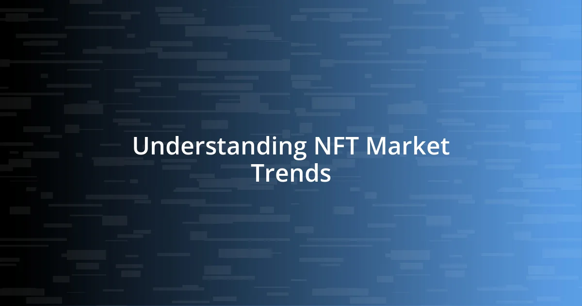 Understanding NFT Market Trends