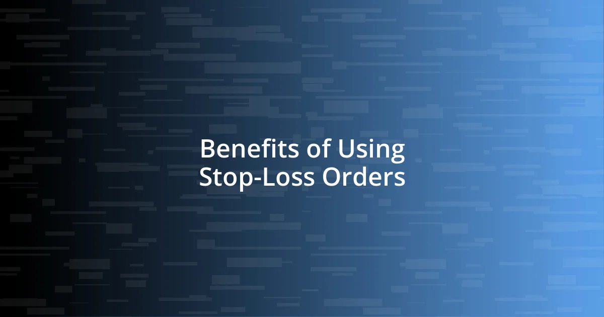 Benefits of Using Stop-Loss Orders