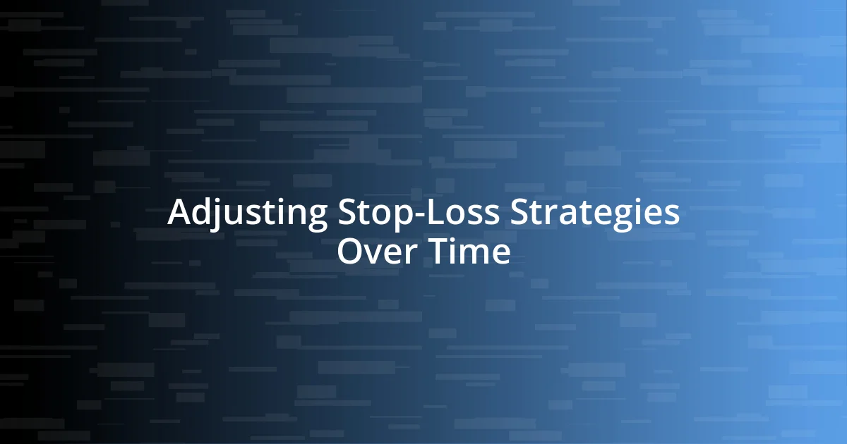 Adjusting Stop-Loss Strategies Over Time