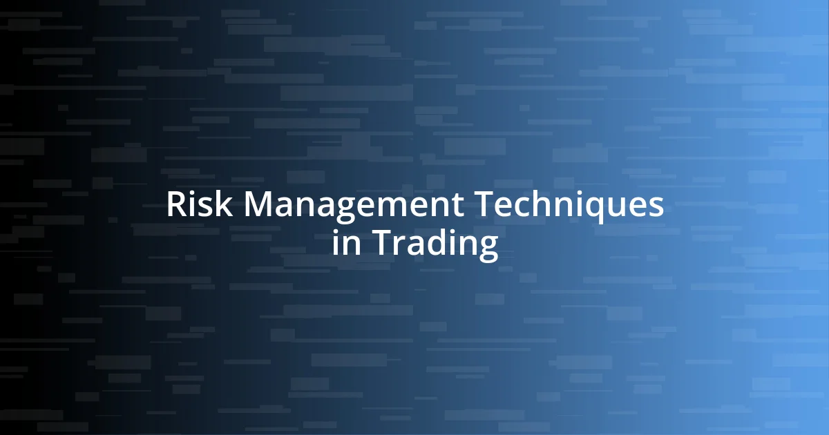 Risk Management Techniques in Trading