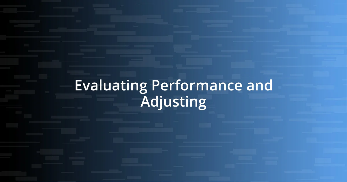 Evaluating Performance and Adjusting