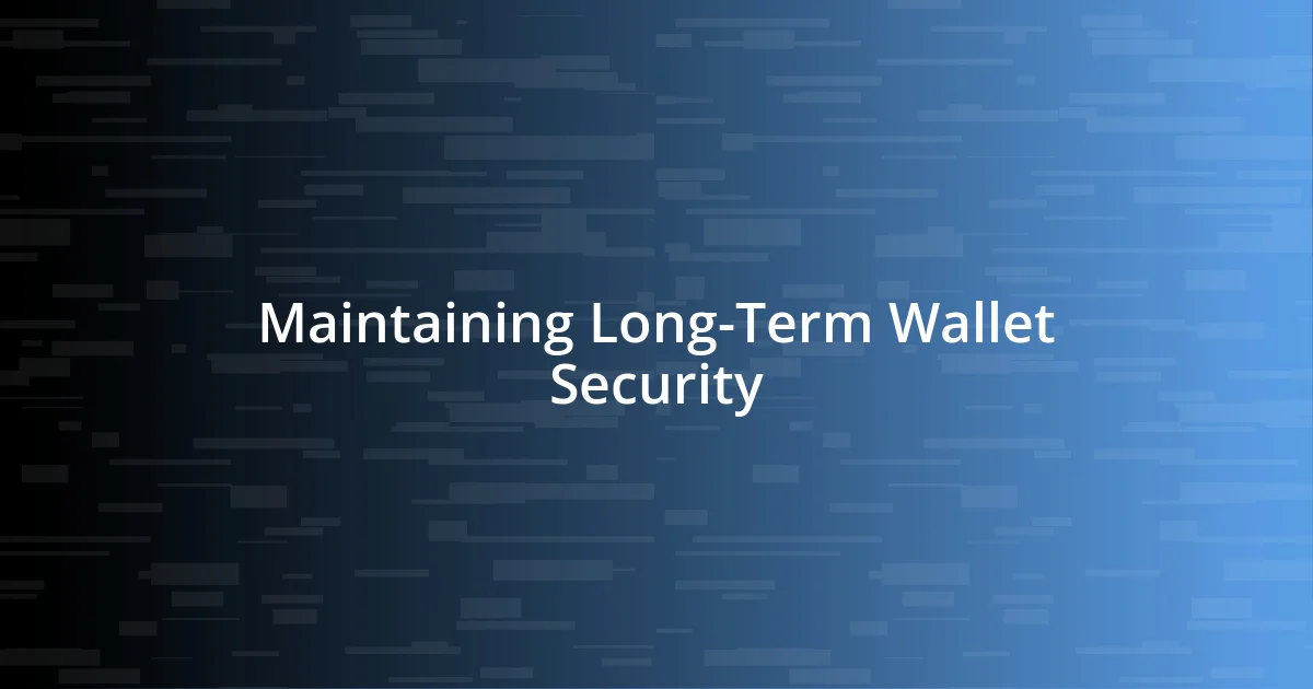 Maintaining Long-Term Wallet Security