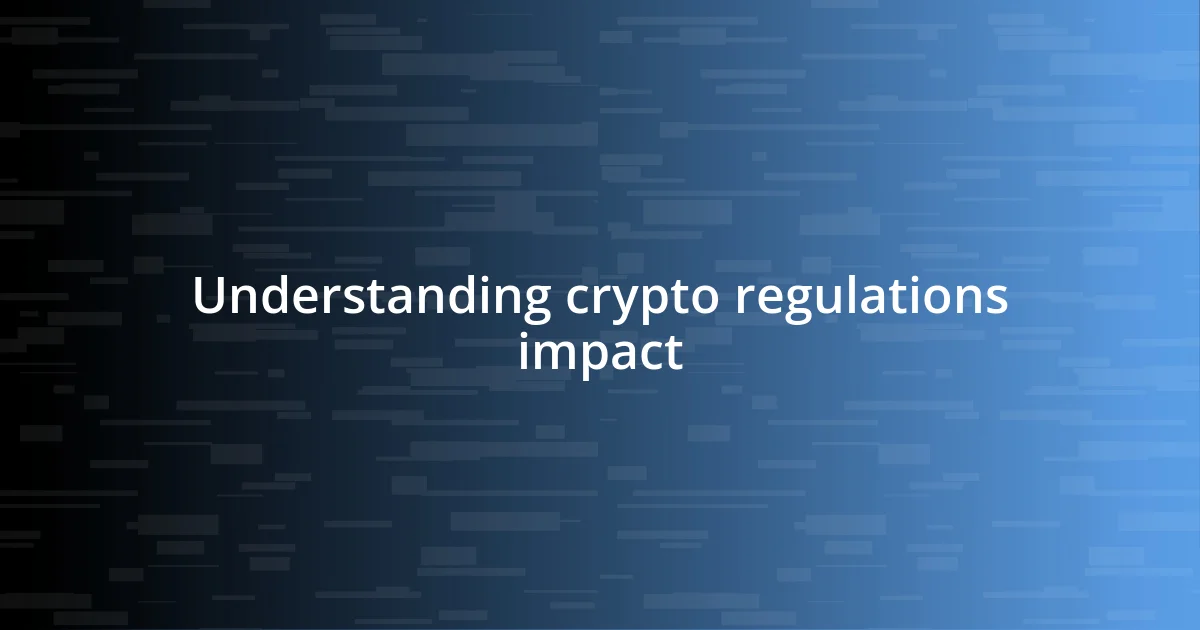 Understanding crypto regulations impact