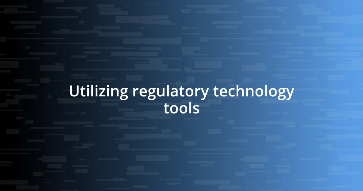 Utilizing regulatory technology tools