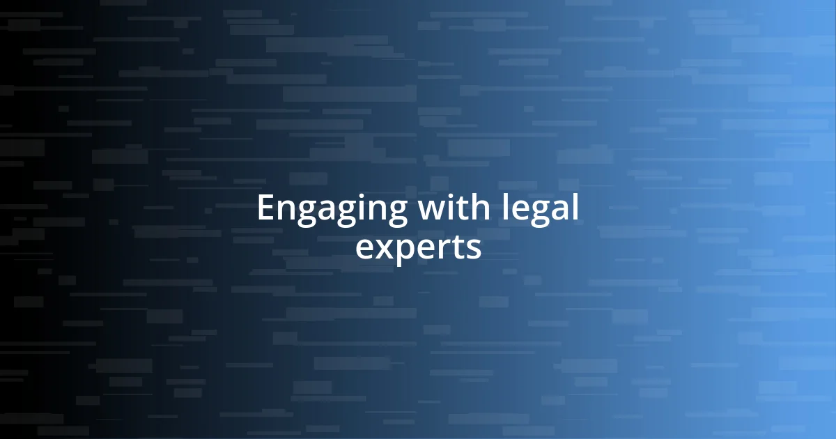 Engaging with legal experts