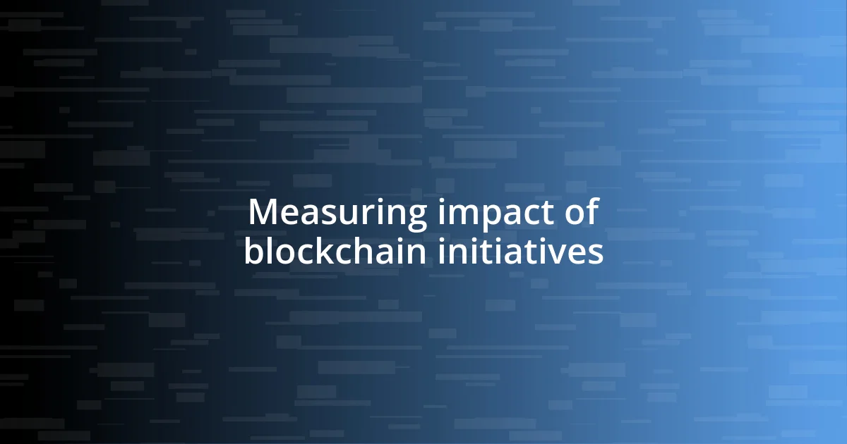 Measuring impact of blockchain initiatives