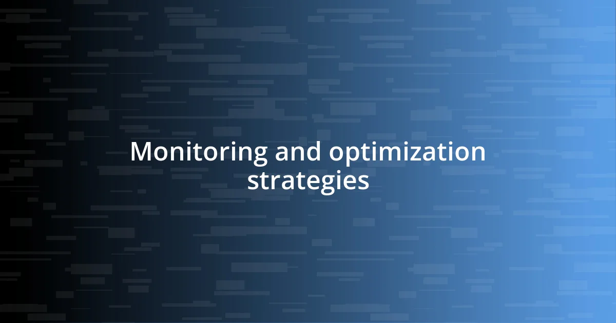 Monitoring and optimization strategies