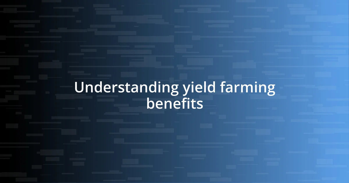 Understanding yield farming benefits