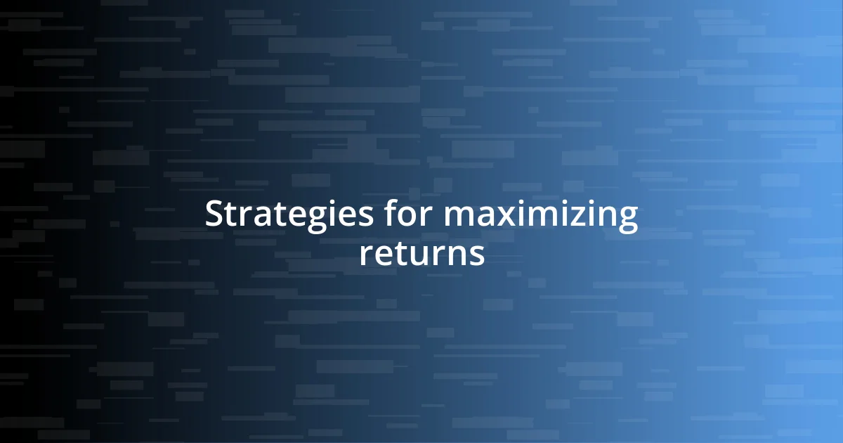 Strategies for maximizing returns