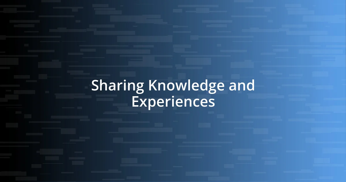 Sharing Knowledge and Experiences