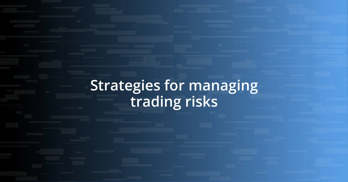 Strategies for managing trading risks