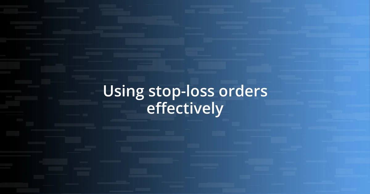 Using stop-loss orders effectively