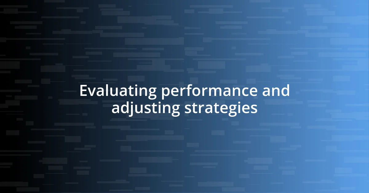 Evaluating performance and adjusting strategies