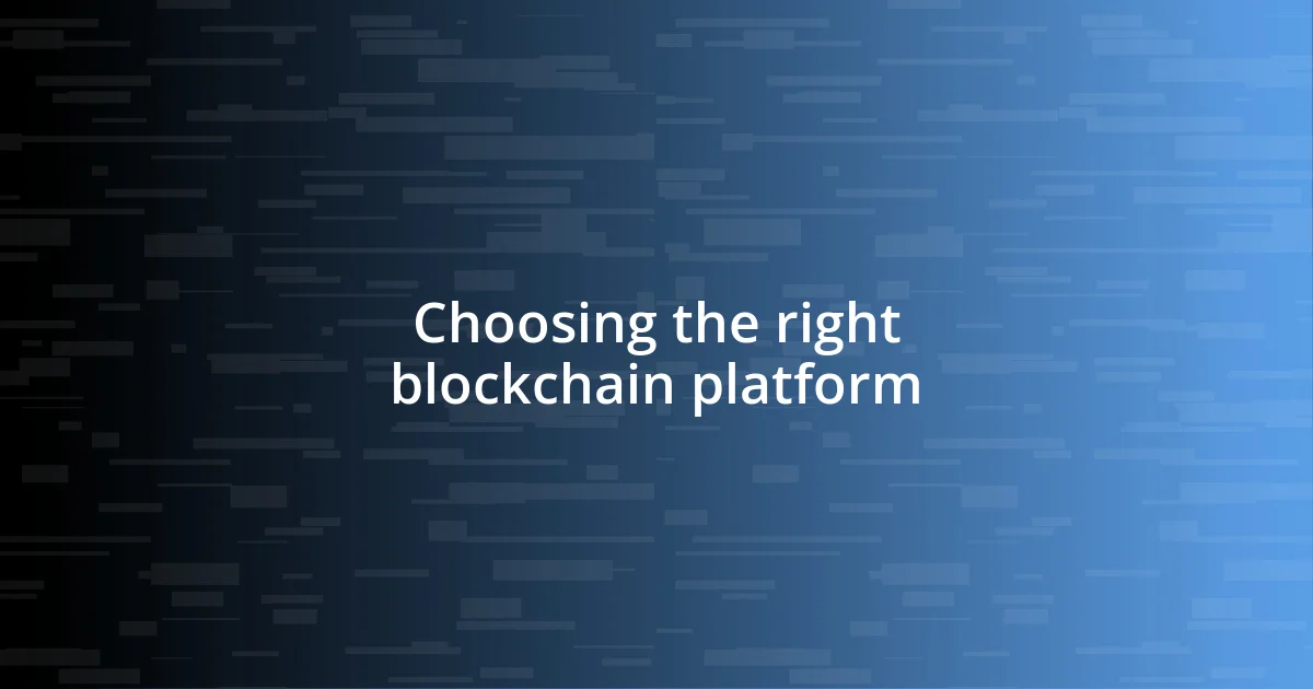 Choosing the right blockchain platform