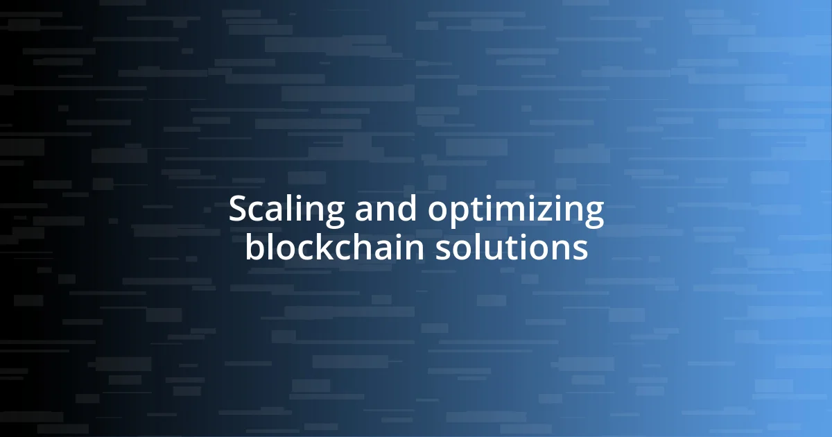 Scaling and optimizing blockchain solutions