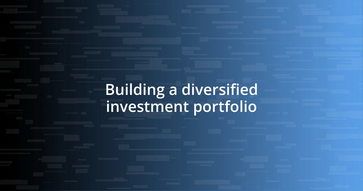 Building a diversified investment portfolio