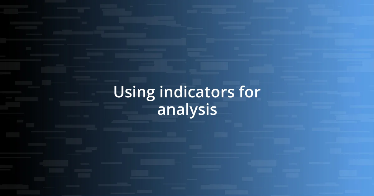 Using indicators for analysis