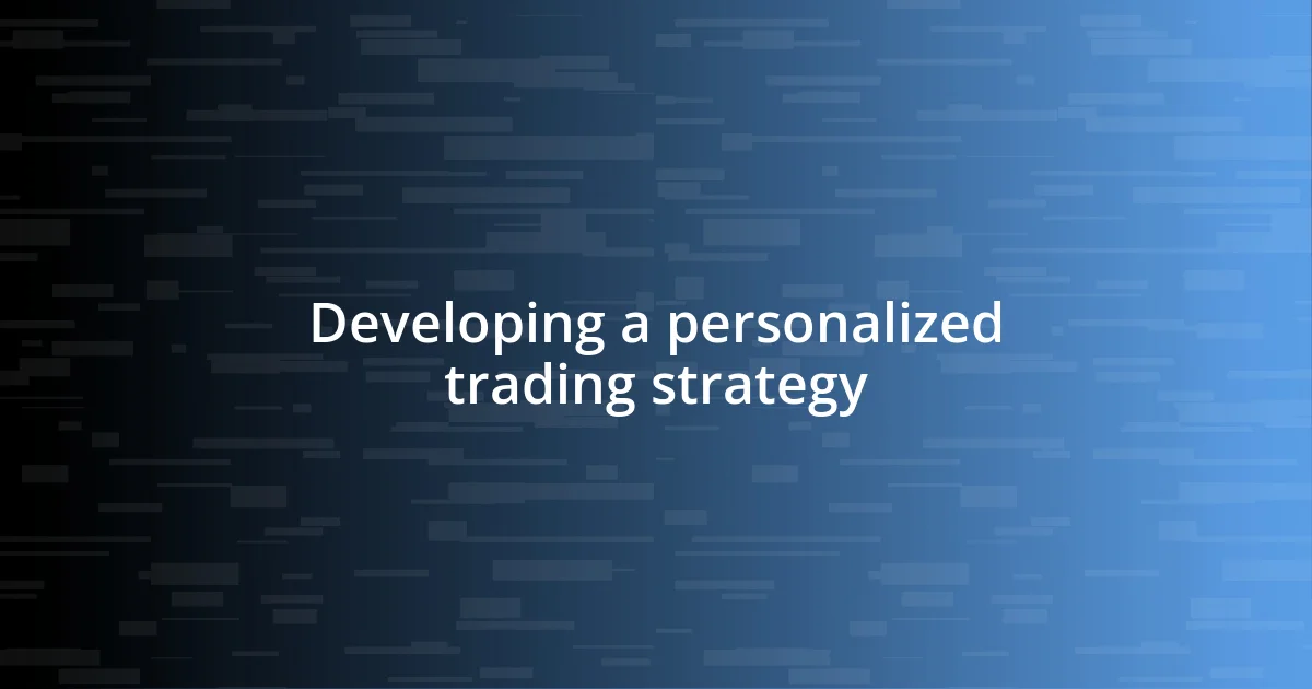 Developing a personalized trading strategy