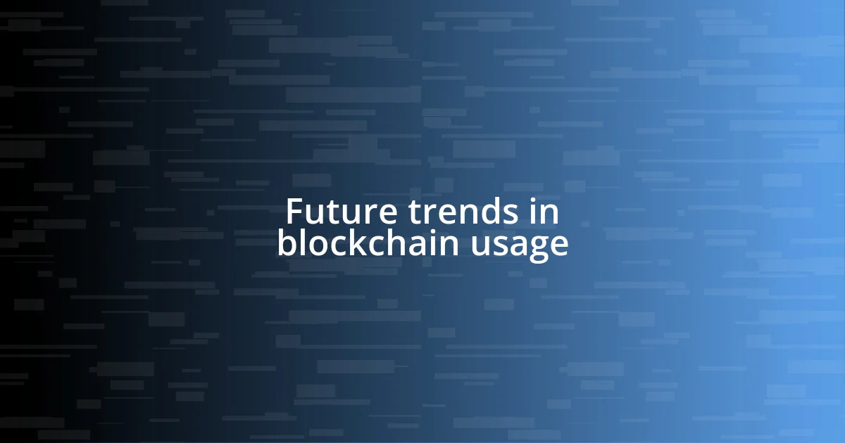 Future trends in blockchain usage