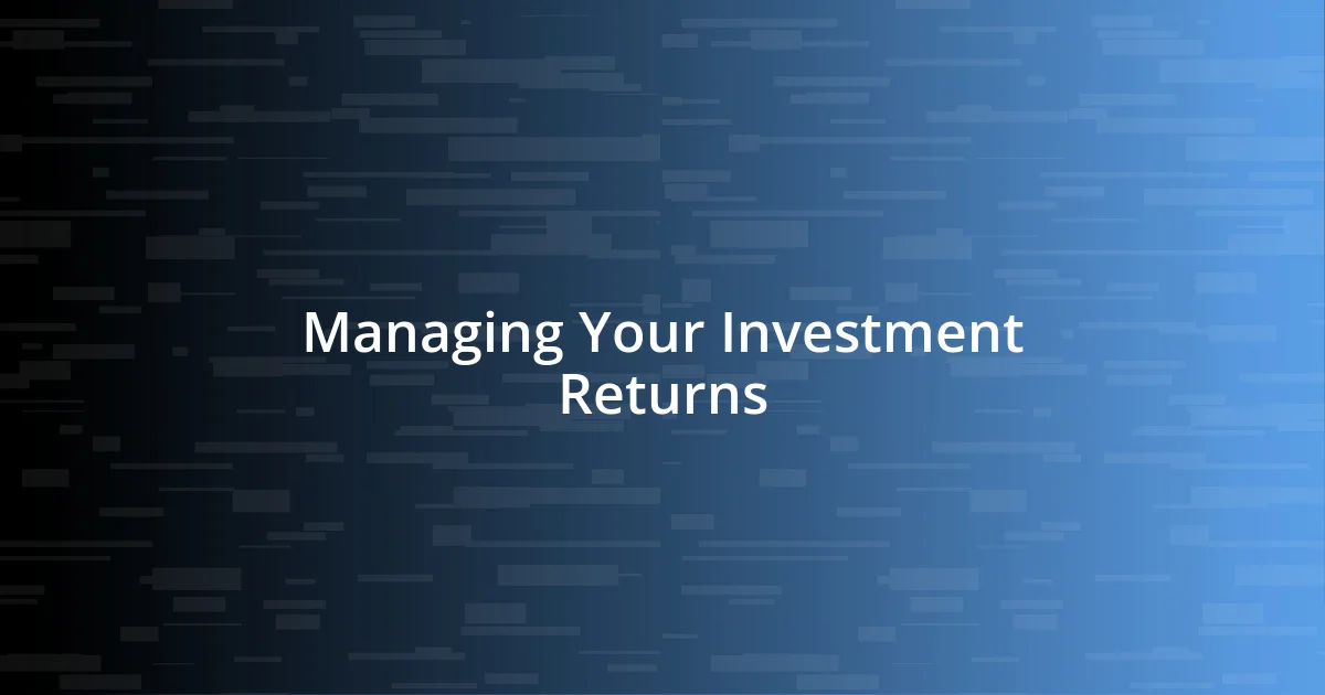 Managing Your Investment Returns