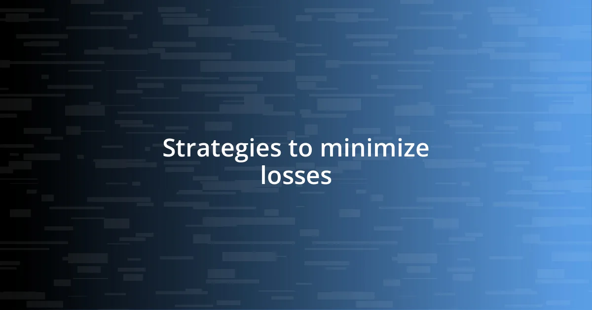 Strategies to minimize losses