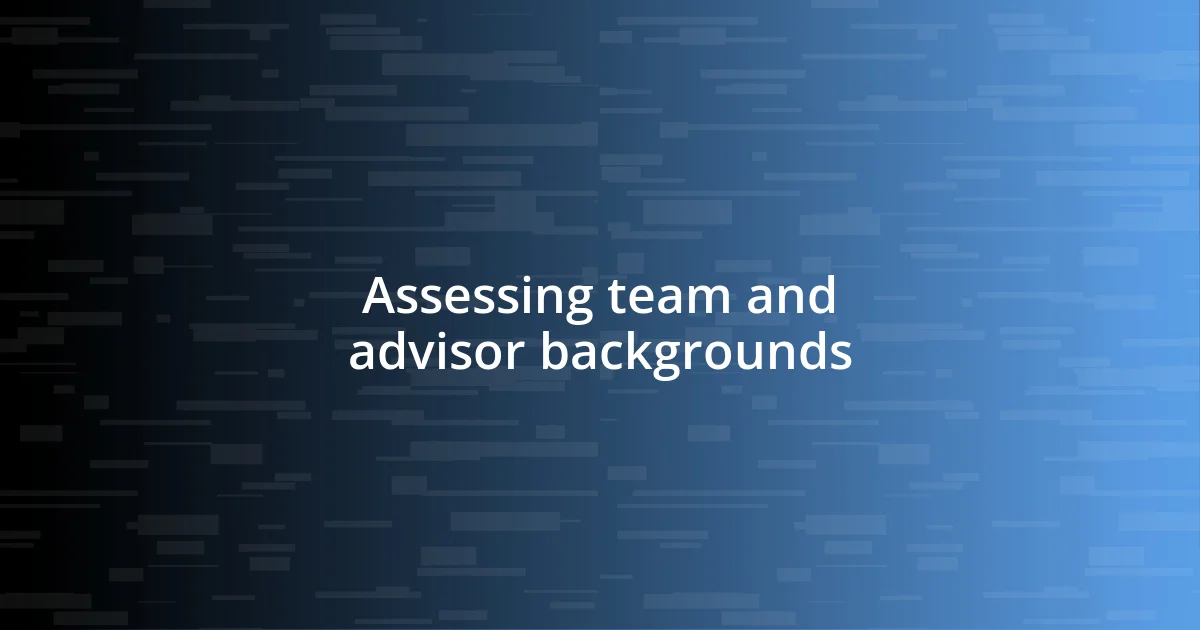 Assessing team and advisor backgrounds