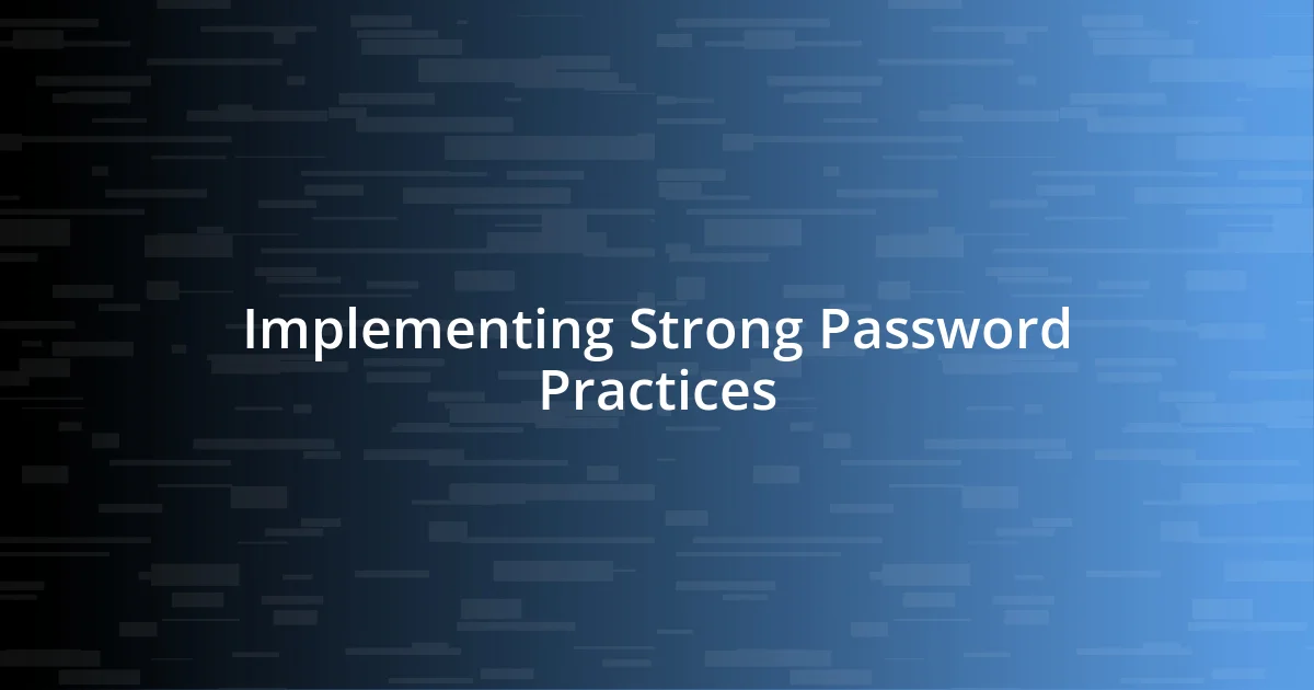 Implementing Strong Password Practices